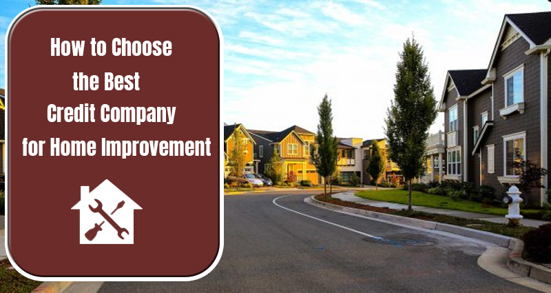 How to Choose the Best Credit Company for Home Improvement