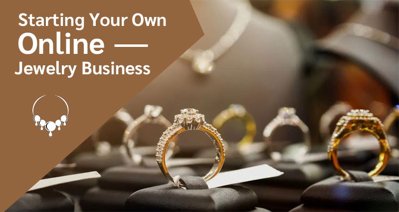Starting Your Own Online Jewelry Business