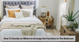 How To Decide on Where to Arrange the Furniture in The Bedroom